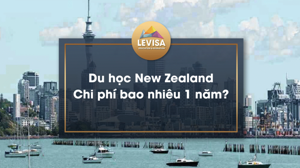 Cùng Levisa tìm hiểu về chi phí du học New Zealand